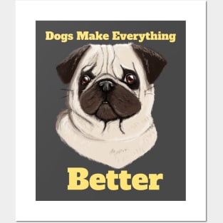 Dogs Make Everything Better Posters and Art